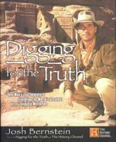 Digging for the Truth: One Man's Epic Adventure Exploring the World's Greatest Archaeological Mysteries 1592403182 Book Cover