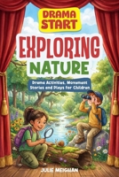 Drama Start: Exploring Nature: Drama Games, Movement Stories and Plays for Children Aged 3+ (Drama Start Series) 1066711437 Book Cover