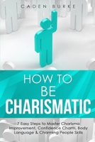 How to Be Charismatic: 7 Easy Steps to Master Facilitation Skills, Facilitating Meetings, Group Discussions & Workshops (Leadership Skills) 1088265588 Book Cover