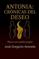 Antonia: Crónicas del deseo: Placer con nombre propio (Spanish Edition) B0GHFTRQ3D Book Cover