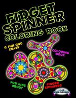 Fidget Spinner Coloring Book: A Fun and Crazy Coloring Book For Kids About Finger Spinner 1548206938 Book Cover