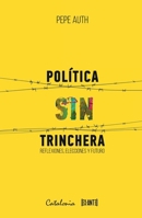 Política sin trinchera: Reflexiones, elecciones y futuro (Spanish Edition) 9564151538 Book Cover
