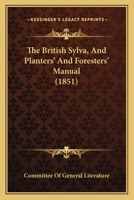 The British Sylva, And Planters' And Foresters' Manual 1437078516 Book Cover