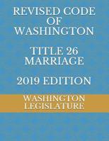 REVISED CODE OF WASHINGTON TITLE 26 MARRIAGE 2019 EDITION 1071151614 Book Cover