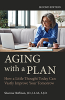 Aging with a Plan: How a Little Thought Today Can Vastly Improve Your Tomorrow, Second Edition 1839982365 Book Cover