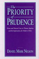The Priority of Prudence: Virtue and Natural Law in Thomas Aquinas and the Implications for Modern Ethics 0271007788 Book Cover