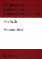 Konzernuntreue: Eine Untersuchung Spezifischer Untreuestrafbarkeit Innerhalb Von Konzernverbindungen Mit Aktiengesellschaften Und Gese 3631524781 Book Cover