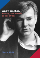 Andy Warhol, Poetry, and Gossip in the 1960s 0226904938 Book Cover