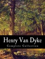 Henry Van Dyke, Complete Collection 1523790032 Book Cover