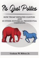 It's Just Politics: How Trump Won Plus a Review of 10 Other Competitive Presidential Elections. 1540700054 Book Cover