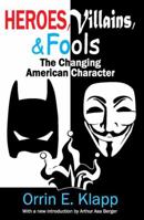 Heroes, Villains, and Fools: The Changing American Character 1412853583 Book Cover