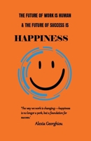 The Future of Work is Human and The Future of Success is Happiness 1736408461 Book Cover