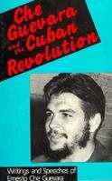 Che Guevara and the Cuban Revolution: Writings and Speeches of Ernesto Che Guevara 0947083022 Book Cover