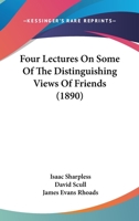 Four Lectures On Some Of The Distinguishing Views Of Friends 0469359404 Book Cover