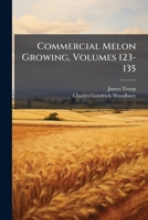Commercial Melon Growing, Volumes 123-135 1248437578 Book Cover