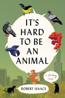 It's Hard to Be an Animal 1538773287 Book Cover