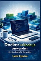 Docker mit Node.js verwenden: Ein Handbuch für Entwickler (German Edition) B0GLHRJYT3 Book Cover