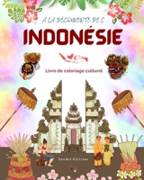 À la découverte de l'Indonésie - Livre de coloriage culturel - Dessins classiques et modernes de symboles indonésiens: L'Indonésie ancienne et moderne ... livre de coloriage étonnant B0C9L5LHVR Book Cover