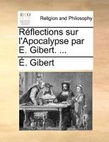 Réflections Sur L'apocalypse: Par E. Gibert. ... 1145065848 Book Cover