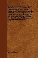 Artificial Manures, How To Make, Buy, Value And Use - Giving The Composition Of The Various.. Manures At Present In Use, And The Materials Used In Preparation Of Those Manufactures, With Recipes For T 1444641883 Book Cover