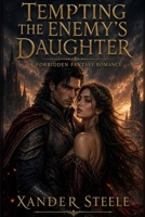Tempting the Enemy's Daughter: A Forbidden Fantasy Romance B0HJMFS7M8 Book Cover