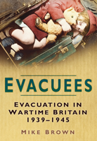Evacuees: Evacuation in Wartime Britain, 1939-1945 075092537X Book Cover