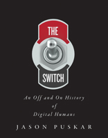 The Switch: An Off and On History of Digital Humans 1517915406 Book Cover