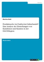 Produktsuche via Chatbot im Onlinehandel? Eine Analyse der Einstellungen von Kundinnen und Kunden in der DACH-Region 334664247X Book Cover