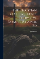 The Christian Year [By J. Keble, Ed. by G.W. Doane]. 1St Amer. Ed 1021737380 Book Cover