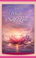 Whispers Of Self-Love: 60 Affirmations for Awakening to the Love Self Within (Whispers From The Heart Of Love) B0H15Q2JKJ Book Cover