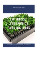 DIY BUCKET AEROPONICS FARMING BOOK: Essential book to guide you step by step on bucket aeroponics B087SGC6V3 Book Cover