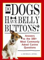 Do Dogs Have Belly Buttons?: Answers to the 100 Most Commonly Asked Canine Questions 1598691635 Book Cover