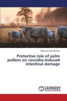 Protective Role of Palm Pollens on Coccidia-Induced Intestinal Damage 3659322768 Book Cover