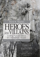Heroes and Villains: Creating National History in Contemporary Ukraine 9639776297 Book Cover