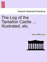 The Log of the Tantallon Castle ... Illustrated, etc. 1241515662 Book Cover