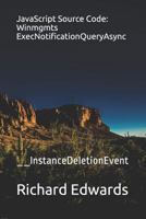 JavaScript Source Code: Winmgmts ExecNotificationQueryAsync: __InstanceDeletionEvent 1730991335 Book Cover