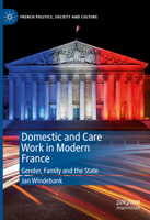 Domestic and Care Work in Modern France: Gender, Family and the State 3031335635 Book Cover