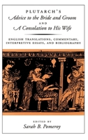 Plutarch's Advice to the Bride and Groom & A Consolation to His Wife: English Translations, Commentary, Interpretive Essays & Bibliography 019512023X Book Cover