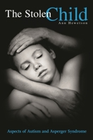 The Stolen Child: Aspects of Autism and Asperger Syndrome 0313360782 Book Cover