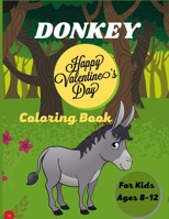 DONKEY Happy Valentine's Day Coloring Book For Kids Ages 8-12: Fun Kids Coloring Book Featuring With Funny, Cool And Realistic Donkey B08VCJ4VHZ Book Cover