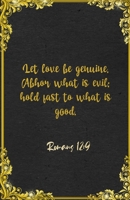 Let love be genuine. Abhor what is evil; hold fast to what is good. Romans 12:9 A5 Lined Notebook: Funny Bible Verse Scripture Graphic For Love ... Great Office School Writing Note Taking 1655529528 Book Cover