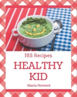 185 Healthy Kid Recipes: A Must-have Healthy Kid Cookbook for Everyone B08GG2DHVD Book Cover
