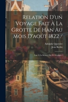 Relation D'un Voyage Fait À La Grotte De Han Au Mois D'août 1822 /: Lue À La Séance Du 28 Octobre... 1022401939 Book Cover