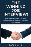 THE WINNING JOB INTERVIEW!: HOW TO ANSWER TO THE 100 MOST FREQUENTLY ASKED QUESTIONS RECRUITERS WILL ASK YOU B08N1SJ3S1 Book Cover