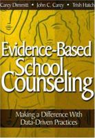 Evidence-Based School Counseling: Making a Difference With Data-Driven Practices 1412948908 Book Cover