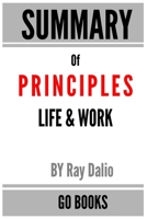 Summary of Principles: Life & Work by: Ray Dalio | a Go BOOKS Summary Guide B086G2HTYQ Book Cover