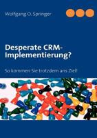 Desperate CRM-Implementierung?: So kommen Sie trotzdem ans Ziel! 3837057666 Book Cover