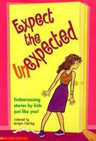 Expect the Unexpected: Embarrassing Stories By Kids Just Like You! 0439215811 Book Cover