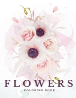 Flowers: Beautiful Coloring Book for All Ages: Blooming coloring pages are a way to find calm, unleash your imagination, and fi 1956968350 Book Cover