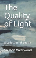 The Quality of Light: Poetry by Victoria Westwood B095K2BLQN Book Cover